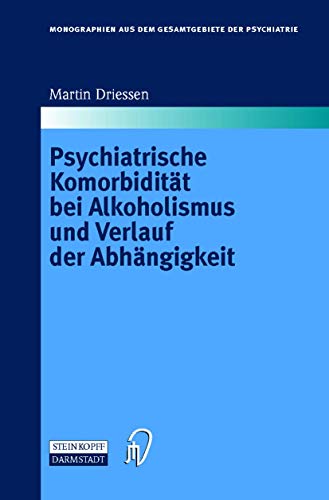Psychiatrische KomorbiditÃ¤t bei Alkoholismus und Verlauf der AbhÃ¤ngigkeit (Monographien aus dem Gesamtgebiete der Psychiatrie) (German Edition) (9783798511699) by Driessen, Martin