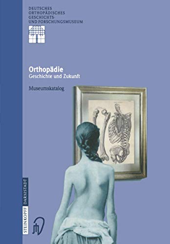 9783798511774: Orthopdie - Geschichte und Zukunft: Museumskatalog (Deutsches Orthopdisches Geschichts- und Forschungsmuseum (Jahrbuch)) (German Edition): 1
