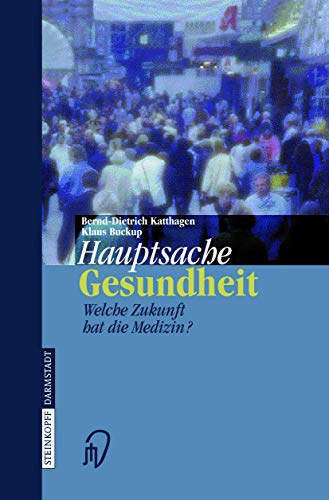 Stock image for Hauptsache Gesundheit. Welche Zukunft hat die Medizin?. for sale by CSG Onlinebuch GMBH