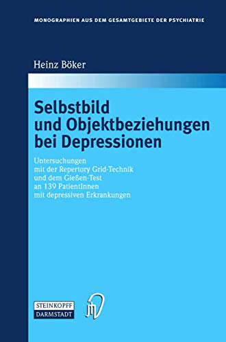 9783798512023: Selbstbild und Objektbeziehungen bei Depressionen: Untersuchungen mit der Repertory Grid-Technik und dem Gieen-Test an 139 PatientInnen mit depressiven Erkrankungen