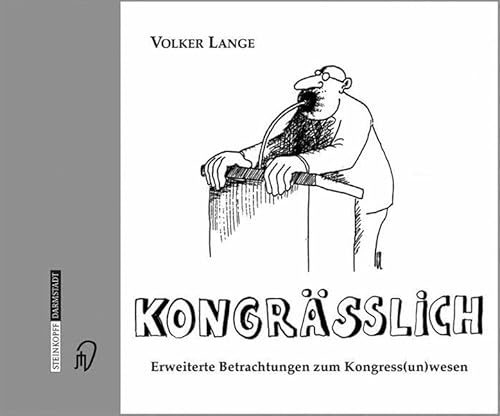 Kongrässlich. Erweiterte Betrachtungen zum Kongress-(un)-wesen (Cartoons). (Durchgehend bebildert).