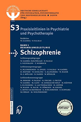 S3-Praxisleitlinien in Psychiatrie und Psychotherapie; Teil: Bd. 1., Behandlungsleitlinie Schizophrenie. Leitlinienprojektgruppe W. Gaebel . Leitlinienexpertengruppe G. Buchkremer . Leitlinienkonsensusgruppe M. Berger .