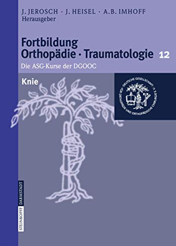 Fortbildung Orthopädie - Traumatologie , Band 12: Knie. Die ASG-Kurse der DGOOC.