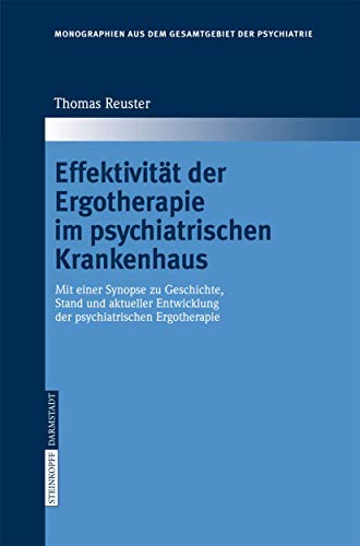 9783798516410: Effektivitt der Ergotherapie im psychiatrischen Krankenhaus: Mit einer Synopse zu Geschichte, Stand und aktueller Entwicklung der psychiatrischen ... der Psychiatrie, 112) (German Edition)