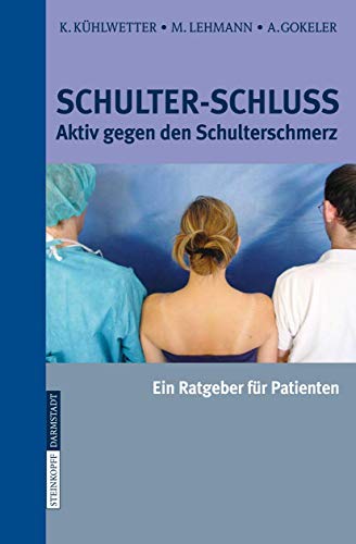 9783798516717: Schulter-Schluss: Aktiv gegen den Schulterschmerz: Ein Ratgeber Fur Patienten