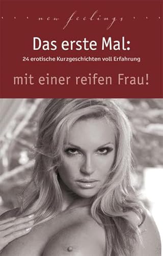 Das erste Mal: mit einer reifen Frau: 24 erotische Kurzgeschichten voll Erfahrung - Cohen Lisa, Prinz Jenny, Sonnenfeld Marie, Bertini Diane, Bedford Annett, Jacobsen Ulla, Brady Sabrina, Eister Miriam, Centmy Kainas, Nichols Linda, Vandenberg Dave, Apple Priska, Dominka Kassandra, Trödel Theo, Bee Angie