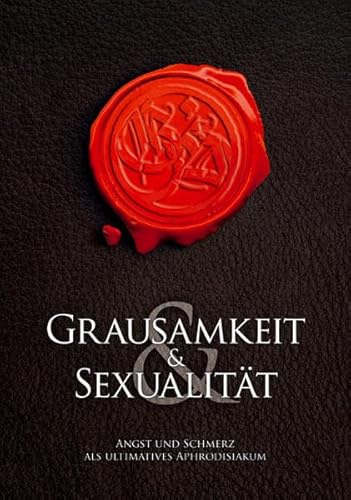 Grausamkeit & Sexualität: Angst und Schmerz als ultimatives Aphrodisiakum - Ina Stein
