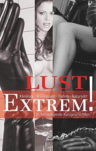 Beispielbild fr Lust Extrem!: 35 befriedigende Kurzgeschichten zum Verkauf von GF Books, Inc.