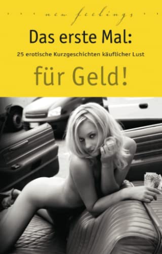 Stock image for Das erste Mal: fr Geld!: 25 erotische Kurzgeschichten kuflicher Lust for sale by Revaluation Books