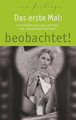 Imagen de archivo de Das erste Mal: beobachtet!: 27 erotische Kurzgeschichten voll Sehenswrdigkeiten a la venta por Revaluation Books