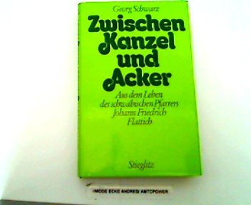Beispielbild fr Zwischen Kanzel und Acker : aus d. Leben d. schwb. Pfarrers Johann Friedrich Flattich. zum Verkauf von medimops