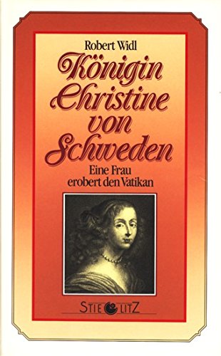 Königin Christine von Schweden _ Eine Frau erobert den Vatikan. Ein biographischer Roman. - Widl, Robert