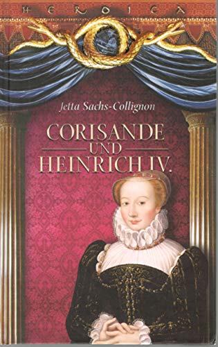 Beispielbild fr Corisande und Heinrich IV. Eine Liebe in Zeiten der Franzsischen Religionskriege zum Verkauf von medimops