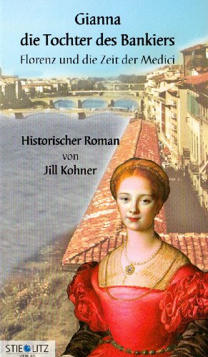 Gianna, die Tochter des Bankiers: Florenz und die Zeit der Medici - Kohner, Jill