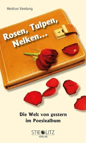 Beispielbild fr Rosen, Tulpen, Nelken .: Die Welt von gestern im Poesiealbum zum Verkauf von medimops