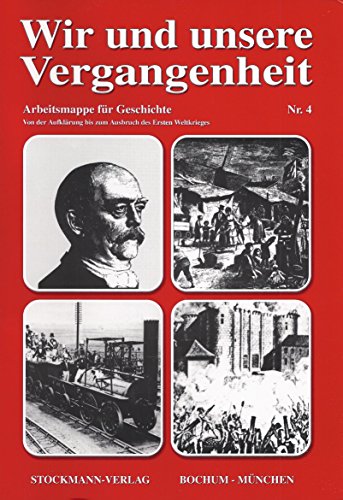 Beispielbild fr Wir und unsere Vergangenheit 4: Von der Aufklrung bis zum Ausbruch des Ersten Weltkrieges zum Verkauf von medimops