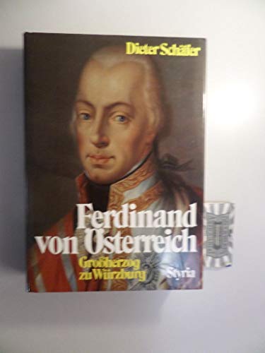 Ferdinand von Österreich. Grossherzog zu Würzburg, Kurfürst von Salzburg, Grossherzog der Toskana. - Schäfer, Dieter