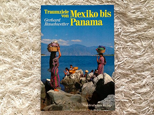 Traumziele von Mexiko bis Panama. Mit 102 Farbaufnahmen von Gerhard Rauchwetter.