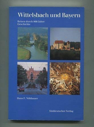 Beispielbild fr Wittelsbach und Bayern - Reisen durch 800 Jahre Geschichte - eine historische Topografie zum Verkauf von 3 Mile Island