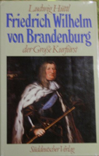 Beispielbild fr Friedrich Wilhelm von Brandenburg, der Groe Kurfrst 1620 - 1688. Eine politische Biographie zum Verkauf von Versandantiquariat Felix Mcke