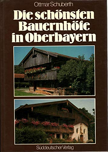 Die schönsten Bauernhöfe in Oberbayern. - Schuberth, Ottmar