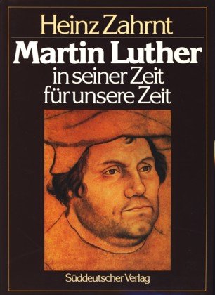 Martin Luther in seiner Zeit - für unsere Zeit