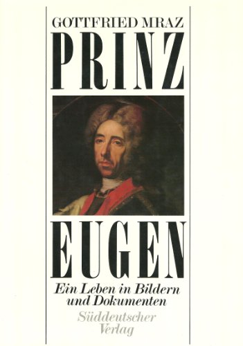 9783799162241: Prinz Eugen. Ein Leben in Bildern und Dokumenten