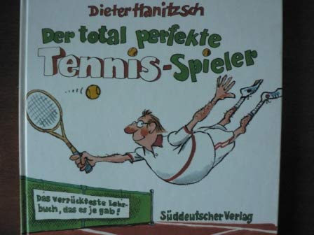 Beispielbild fr Der total perfekte Tennis- Spieler. Das verrckteste Lehrbuch, das es je gab zum Verkauf von Versandantiquariat Felix Mcke