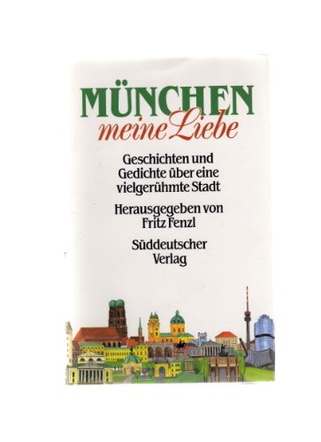 Beispielbild fr Mnchen - meine Liebe. Geschichten und Gedichte ber eine vielgerhmte Stadt zum Verkauf von medimops