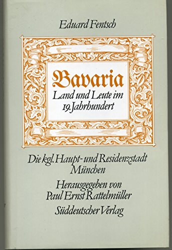 9783799164597: Bavaria - Land und Leute im 19. Jahrhundert. Die knigliche Haupt- und Residenzstadt Mnchen