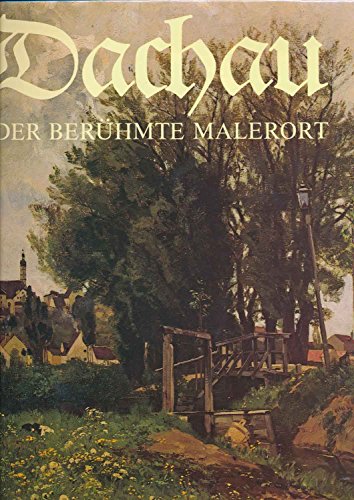 Beispielbild fr Dachau. Der berhmte Malerort. Kunst und Zeugnis aus 1200 Jahren Geschichte. Vorgestellt in zwlf Themen mit Nachtrgen zur Trilogie "Dachau - Ansichten aus zwlf Jahrhundert" und einer Dachauer Knstlerliste. zum Verkauf von Kepler-Buchversand Huong Bach