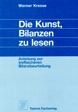 Beispielbild fr Die Kunst, Bilanzen zu lesen. Anleitung zur treffsicheren Bilanzbeurteilung. zum Verkauf von medimops