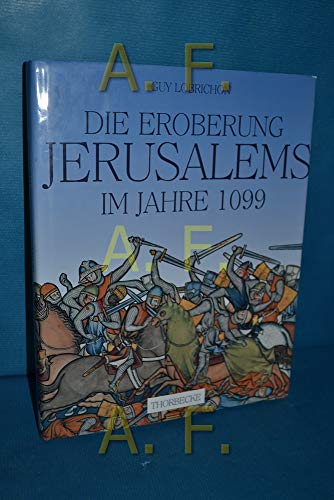 Die Eroberung Jerusalems im Jahre 1099. [Aus dem Franz. übertr. von Birgit Martens-Schöne].
