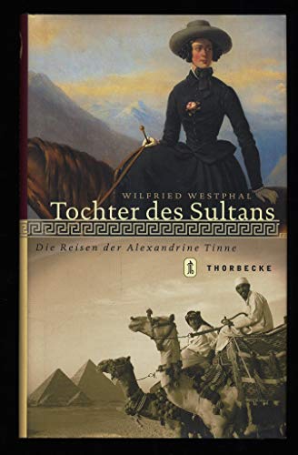 9783799501057: Tochter des Sultans. Die Reise der Alexandrine Tinne.