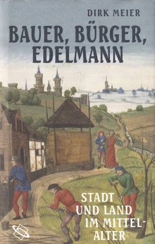 Beispielbild fr Bauer, Brger, Edelmann. Stadt und Land im Mittelalter. zum Verkauf von Grammat Antiquariat