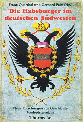 Die Habsburger im deutschen Südwesten: Neue Forschungen zur Geschichte Vorderösterreichs - Quarthal Franz, Faix Gerhard