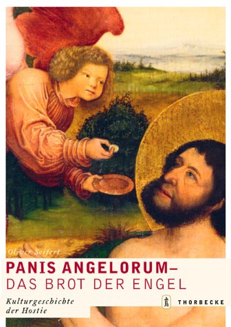 Panis angelorum : Kulturgeschichte der Hostie - Das Brot der Engel - Seifert, Oliver