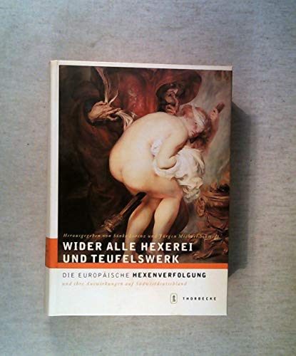 Wider alle Hexerei und Teufelswerk : die europäische Hexenverfolgung und ihre Auswirkungen auf Südwestdeutschland. hrsg. von Sönke Lorenz und Jürgen Michael Schmidt und dem Institut für Geschichtliche Landeskunde und Historische Hilfswissenschaften der Un (ISBN 9783772816277)