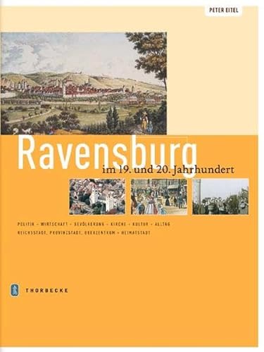 9783799501385: Ravensburg Im 19. Und 20. Jahrhundert: Politik - Wirtschaft - Bevolkerung - Kirche - Kultur - Alltag - Reichsstadt - Provinzstadt - Oberzentrum - Heimatstadt