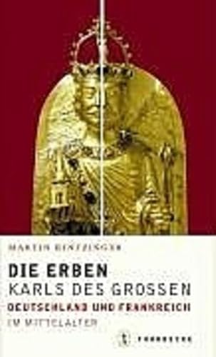 Beispielbild fr Die Erben Karls des Grossen. Frankreich und Deutschland im Mittelalter zum Verkauf von medimops