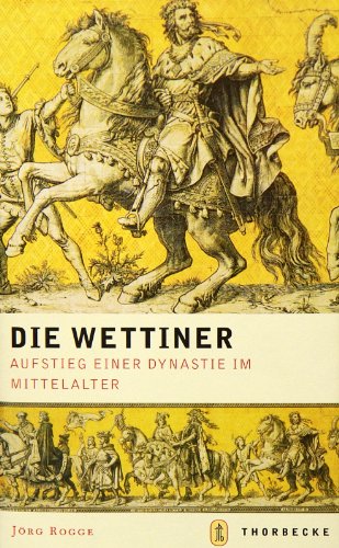 Die Wettiner. Aufstieg einer Dynastie im Mittelalter. - Rogge, Jörg