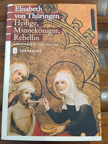 Beispielbild fr Elisabeth von Thringen: Heilige, Minneknigin, Rebellin zum Verkauf von medimops