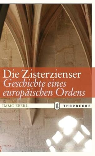 Die Zisterzienser. Geschichte Eines Europaischen Ordens (German Edition) (9783799501903) by Eberl, Immo