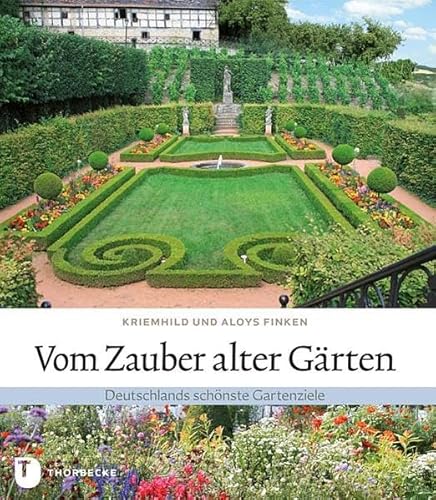 Vom Zauber alter Gärten : Deutschlands schönste Gartenziele Kriemhild und Aloys Finken