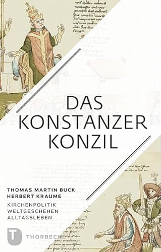 Das Konstanzer Konzil : (1414 - 1418) ; Kirchenpolitik, Weltgeschehen, Alltagsleben. - Buck, Thomas Martin und Herbert Kraume