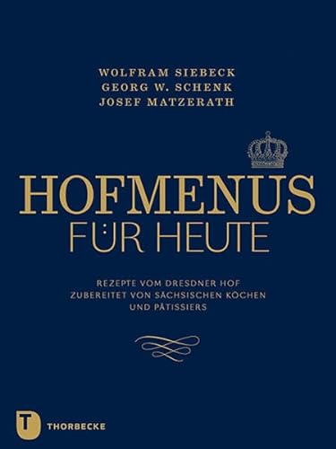 Hofmenüs für heute - Rezepte vom Dresdner Hof aktualisiert von sächsischen Köchen und Pâtissiers - Wolfram Siebeck, Georg Schenk
