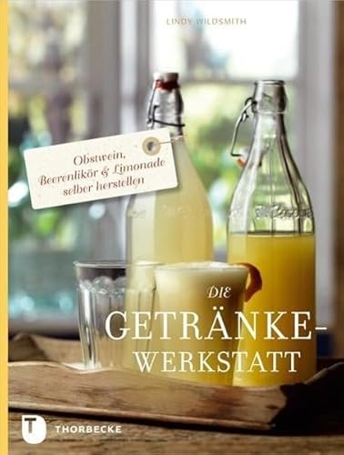 Stock image for Die Getrnke-Werkstatt - Obstwein, Beerenlikr & Limonade selber herstellen for sale by medimops