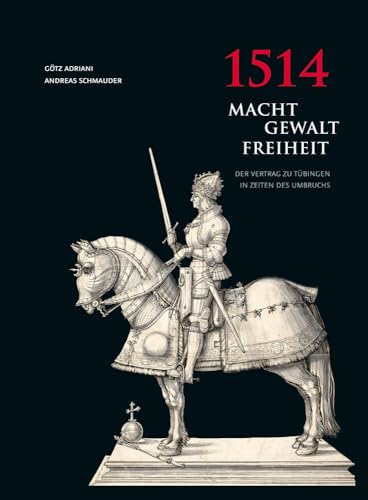 1514 - Macht, Gewalt, Freiheit. Der Vertrag zu Tübingen in Zeiten des Umbruchs - anlässlich der A...