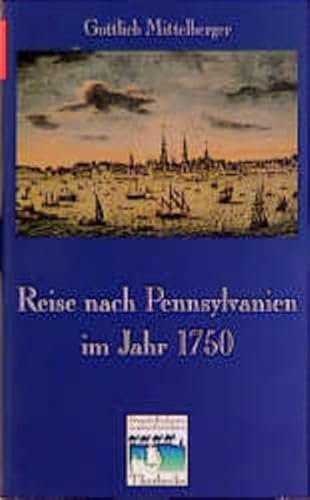 Reise Nach Pennsylvanien Im Jahr 1750 Und Ruckreise Nach Deutschland Im Jahr 1754 (Fremde Kulturen in Alten Berichten) (German Edition) (9783799506045) by Mittelberger, Gottlieb