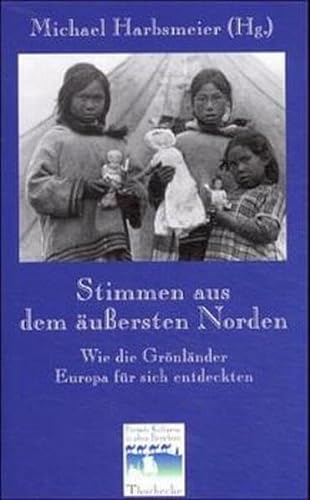 9783799506106: Stimmen Aus Dem Aussersten Norden: Wie Gronlander Europa Fur Sich Entdeckten: 11 (Fremde Kulturen in Alten Berichten)